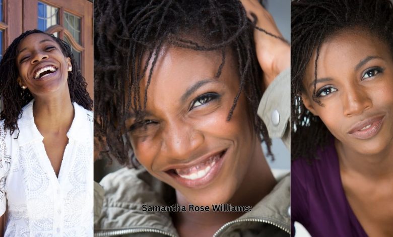 Samantha Rose Williams: The Story, the Curiosity, and the Human Side