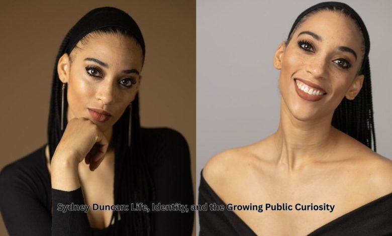 Sydney Duncan: Life, Identity, and the Growing Public Curiosity