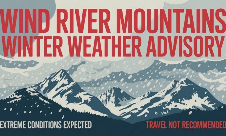 Wind River Mountains Winter Weather Advisory: What You Need to Know