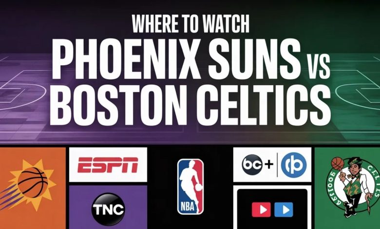 Where to Watch Phoenix Suns vs Boston Celtics: Complete Viewing Guide