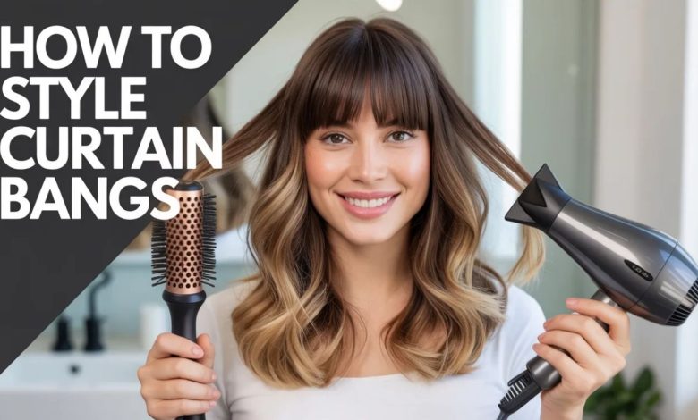 How to Style Curtain Bangs: The Ultimate Guide for Effortless Glam