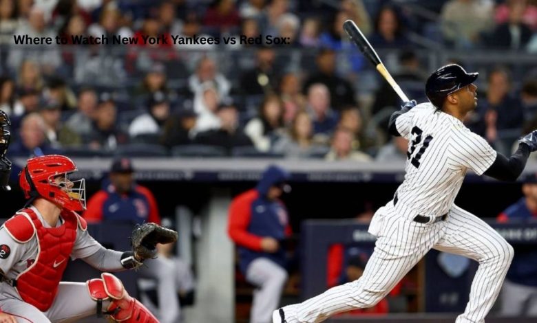 Where to Watch New York Yankees vs Red Sox: Complete Viewing Guide for Fans